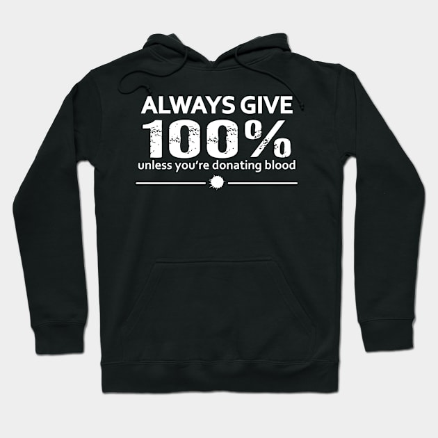 Always Give 100% Unless You're Donating Blood Hoodie by Sigelgam31